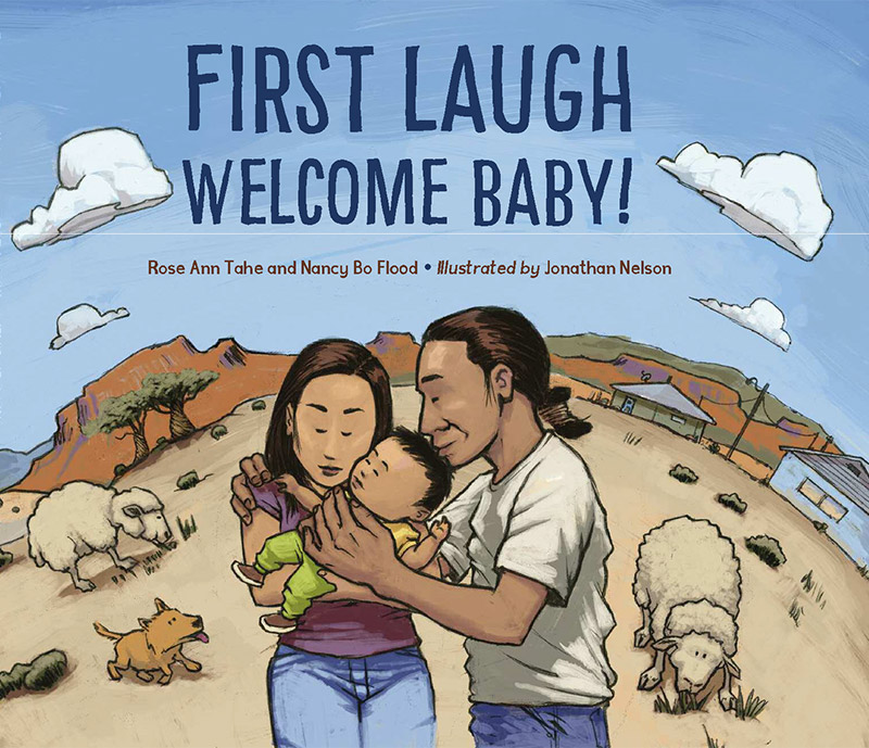 First Laugh, Welcome Baby, by Nancy Bo Flood and Rose Tahe (Dine') and illustrated by Johnathan Nelson (Dine')